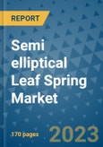 Semi elliptical Leaf Spring Market Outlook: Trends, Strategies, Market Size, Market Share, Growth Opportunities and Companies, 2023-2030- Product Image