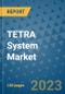TETRA System Market Outlook: Trends, Strategies, Market Size, Market Share, Growth Opportunities and Companies, 2023-2030 - Product Image