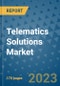 Telematics Solutions Market Outlook: Trends, Strategies, Market Size, Market Share, Growth Opportunities and Companies, 2023-2030 - Product Image