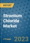 Strontium Chloride Market Outlook: Trends, Strategies, Market Size, Market Share, Growth Opportunities and Companies, 2023-2030 - Product Image