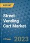 Street Vending Cart Market Outlook: Trends, Strategies, Market Size, Market Share, Growth Opportunities and Companies, 2023-2030 - Product Image