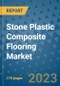 Stone Plastic Composite Flooring Market Outlook: Trends, Strategies, Market Size, Market Share, Growth Opportunities and Companies, 2023-2030 - Product Image