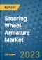 Steering Wheel Armature Market Outlook: Trends, Strategies, Market Size, Market Share, Growth Opportunities and Companies, 2023-2030 - Product Image
