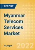 Myanmar Telecom Services Market Size and Analysis by Service Revenue, Penetration, Subscription, ARPU's (Mobile and Fixed Services by Segments and Technology), Competitive Landscape and Forecast, 2022-2027- Product Image