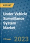 Under Vehicle Surveillance System Market Outlook: Trends, Strategies, Market Size, Market Share, Growth Opportunities and Companies, 2023-2030 - Product Image