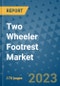 Two Wheeler Footrest Market Outlook: Trends, Strategies, Market Size, Market Share, Growth Opportunities and Companies, 2023-2030 - Product Image