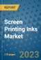 Screen Printing Inks Market Outlook: Trends, Strategies, Market Size, Market Share, Growth Opportunities and Companies, 2023-2030 - Product Image