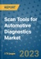 Scan Tools for Automotive Diagnostics Market Outlook: Trends, Strategies, Market Size, Market Share, Growth Opportunities and Companies, 2023-2030 - Product Image