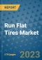 Run Flat Tires Market Outlook: Trends, Strategies, Market Size, Market Share, Growth Opportunities and Companies, 2023-2030 - Product Image