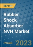 Rubber Shock Absorber NVH Market Outlook: Trends, Strategies, Market Size, Market Share, Growth Opportunities and Companies, 2023-2030- Product Image