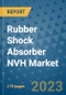 Rubber Shock Absorber NVH Market Outlook: Trends, Strategies, Market Size, Market Share, Growth Opportunities and Companies, 2023-2030 - Product Image