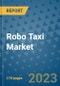 Robo Taxi Market Outlook: Trends, Strategies, Market Size, Market Share, Growth Opportunities and Companies, 2023-2030 - Product Image