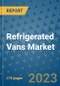Refrigerated Vans Market Outlook: Trends, Strategies, Market Size, Market Share, Growth Opportunities and Companies, 2023-2030 - Product Image