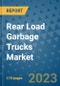 Rear Load Garbage Trucks Market Outlook: Trends, Strategies, Market Size, Market Share, Growth Opportunities and Companies, 2023-2030 - Product Image