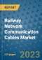 Railway Network Communication Cables Market Outlook: Trends, Strategies, Market Size, Market Share, Growth Opportunities and Companies, 2023-2030 - Product Image
