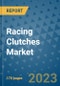 Racing Clutches Market Outlook: Trends, Strategies, Market Size, Market Share, Growth Opportunities and Companies, 2023-2030 - Product Image