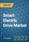 Smart Electric Drive Market Outlook: Trends, Strategies, Market Size, Market Share, Growth Opportunities and Companies, 2023-2030 - Product Image