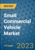 Small Commercial Vehicle Market Outlook: Trends, Strategies, Market Size, Market Share, Growth Opportunities and Companies, 2023-2030- Product Image