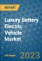 Luxury Battery Electric Vehicle Market Outlook: Trends, Strategies, Market Size, Market Share, Growth Opportunities and Companies, 2023-2030 - Product Image