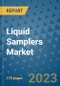 Liquid Samplers Market Outlook: Trends, Strategies, Market Size, Market Share, Growth Opportunities and Companies, 2023-2030 - Product Image