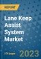 Lane Keep Assist System Market Outlook: Trends, Strategies, Market Size, Market Share, Growth Opportunities and Companies, 2023-2030 - Product Image