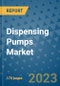 Dispensing Pumps Market Outlook: Trends, Strategies, Market Size, Market Share, Growth Opportunities and Companies, 2023-2030 - Product Image