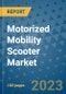 Motorized Mobility Scooter Market Outlook: Trends, Strategies, Market Size, Market Share, Growth Opportunities and Companies, 2023-2030 - Product Image