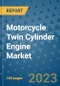 Motorcycle Twin Cylinder Engine Market Outlook: Trends, Strategies, Market Size, Market Share, Growth Opportunities and Companies, 2023-2030 - Product Image
