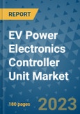 EV Power Electronics Controller Unit Market Outlook: Trends, Strategies, Market Size, Market Share, Growth Opportunities and Companies, 2023-2030- Product Image