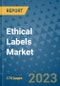 Ethical Labels Market Outlook: Trends, Strategies, Market Size, Market Share, Growth Opportunities and Companies, 2023-2030 - Product Image