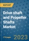 Drive shaft and Propeller Shafts Market Outlook: Trends, Strategies, Market Size, Market Share, Growth Opportunities and Companies, 2023-2030 - Product Image