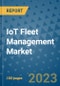 IoT Fleet Management Market Outlook: Trends, Strategies, Market Size, Market Share, Growth Opportunities and Companies, 2023-2030 - Product Image