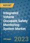 Integrated Vehicle Occupant Safety Monitoring System Market Outlook: Trends, Strategies, Market Size, Market Share, Growth Opportunities and Companies, 2023-2030 - Product Image