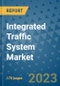 Integrated Traffic System Market Outlook: Trends, Strategies, Market Size, Market Share, Growth Opportunities and Companies, 2023-2030 - Product Image