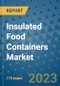 Insulated Food Containers Market Outlook: Trends, Strategies, Market Size, Market Share, Growth Opportunities and Companies, 2023-2030 - Product Image