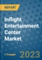 Inflight Entertainment Center Market Outlook: Trends, Strategies, Market Size, Market Share, Growth Opportunities and Companies, 2023-2030 - Product Image