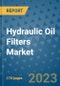 Hydraulic Oil Filters Market Outlook: Trends, Strategies, Market Size, Market Share, Growth Opportunities and Companies, 2023-2030 - Product Image