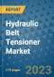 Hydraulic Belt Tensioner Market Outlook: Trends, Strategies, Market Size, Market Share, Growth Opportunities and Companies, 2023-2030 - Product Image