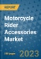 Motorcycle Rider Accessories Market Outlook: Trends, Strategies, Market Size, Market Share, Growth Opportunities and Companies, 2023-2030 - Product Image