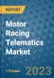 Motor Racing Telematics Market Outlook: Trends, Strategies, Market Size, Market Share, Growth Opportunities and Companies, 2023-2030 - Product Image
