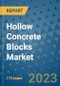 Hollow Concrete Blocks Market Outlook: Trends, Strategies, Market Size, Market Share, Growth Opportunities and Companies, 2023-2030 - Product Image