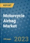 Motorcycle Airbag Market Outlook: Trends, Strategies, Market Size, Market Share, Growth Opportunities and Companies, 2023-2030 - Product Image