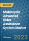 Motorcycle Advanced Rider Assistance System Market Outlook: Trends, Strategies, Market Size, Market Share, Growth Opportunities and Companies, 2023-2030 - Product Image