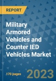 Military Armored Vehicles and Counter IED Vehicles Market Outlook: Trends, Strategies, Market Size, Market Share, Growth Opportunities and Companies, 2023-2030- Product Image