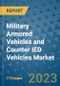 Military Armored Vehicles and Counter IED Vehicles Market Outlook: Trends, Strategies, Market Size, Market Share, Growth Opportunities and Companies, 2023-2030 - Product Thumbnail Image