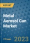 Metal Aerosol Can Market Outlook: Trends, Strategies, Market Size, Market Share, Growth Opportunities and Companies, 2023-2030 - Product Image