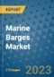 Marine Barges Market Outlook: Trends, Strategies, Market Size, Market Share, Growth Opportunities and Companies, 2023-2030 - Product Image