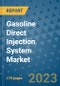 Gasoline Direct Injection System Market Outlook: Trends, Strategies, Market Size, Market Share, Growth Opportunities and Companies, 2023-2030 - Product Image