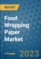 Food Wrapping Paper Market Outlook: Trends, Strategies, Market Size, Market Share, Growth Opportunities and Companies, 2023-2030 - Product Image