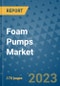 Foam Pumps Market Outlook: Trends, Strategies, Market Size, Market Share, Growth Opportunities and Companies, 2023-2030 - Product Image